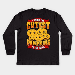 I Teach The Cutest Pumpkins in The Patch Kids Long Sleeve T-Shirt